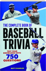 THE COMPLETE BOOK OF BASEBALL TRIVIA: Test Your Knowledge with 750 Questions
