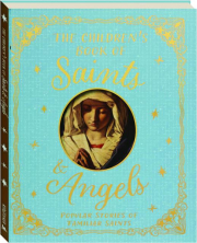 THE CHILDREN'S BOOK OF SAINTS & ANGELS: Popular Stories of Familiar Saints