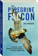 THE PEREGRINE FALCON: The Epic Life & Times of the World's Fastest Creature