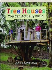 TREE HOUSES YOU CAN ACTUALLY BUILD: A Weekend Project Book
