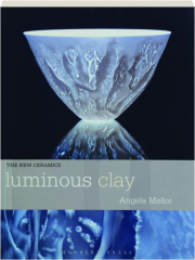 LUMINOUS CLAY: Working with Bone China and Porcelain Paperclay