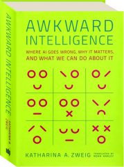 AWKWARD INTELLIGENCE: Where AI Goes Wrong, Why It Matters, and What We Can Do About It