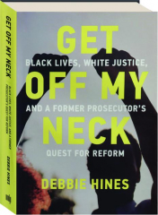 GET OFF MY NECK: Black Lives, White Justice, and a Former Prosecutor's Quest for Reform