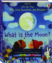 WHAT IS THE MOON? Lift-the Flap Very First Questions and Answers