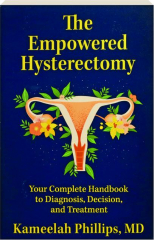 THE EMPOWERED HYSTERECTOMY: Your Complete Handbook to Diagnosis, Decision, and Treatment