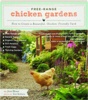 FREE-RANGE CHICKEN GARDENS: How to Create a Beautiful, Chicken-Friendly Yard