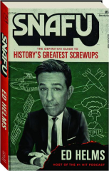 SNAFU: The Definitive Guide to History's Greatest Screwups