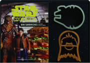 <I>STAR WARS</I> COOKBOOK: Han Sandwiches and Other Galactic Snacks