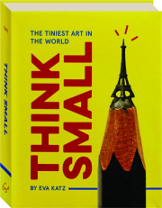 THINK SMALL: The Tiniest Art in the World