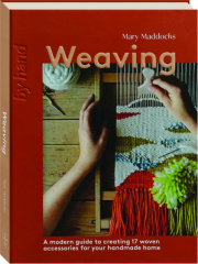 WEAVING: A Modern Guide to Creating 17 Woven Accessories for Your Handmade Home