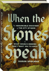WHEN THE STONES SPEAK: The Remarkable Discovery of the City of David & What Israel's Enemies Don't Want You to Know