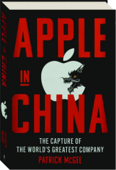 APPLE IN CHINA: The Capture of the World's Greatest Company