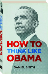 HOW TO THINK LIKE OBAMA