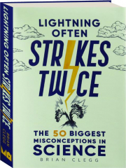LIGHTNING OFTEN STRIKES TWICE: The 50 Biggest Misconceptions in Science