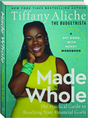 MADE WHOLE: The Practical Guide to Reaching Your Financial Goals