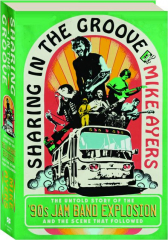 SHARING IN THE GROOVE: The Untold Story of the '90s Jam Band Explosion and the Scene That Followed