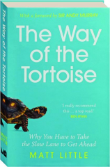 THE WAY OF THE TORTOISE: Why You Have to Take the Slow Lane to Get Ahead