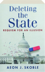 DELETING THE STATE: Requiem for an Illusion