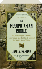 THE MESOPOTAMIAN RIDDLE: An Archaeologist, a Soldier, a Clergyman, and the Race to Decipher the World's Oldest Writing