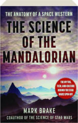 THE SCIENCE OF <I>THE MANDALORIAN:</I> The Anatomy of a Space Western