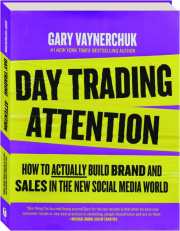 DAY TRADING ATTENTION: How to Actually Build Brand and Sales in the New Social Media World