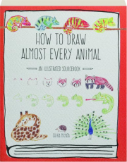 HOW TO DRAW ALMOST EVERY ANIMAL: An Illustrated Sourcebook