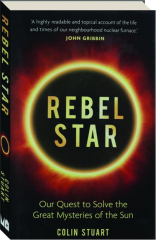 REBEL STAR: Our Quest to Solve the Great Mysteries of the Sun