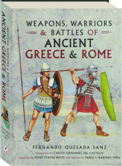 WEAPONS, WARRIORS & BATTLES OF ANCIENT GREECE & ROME