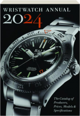 WRISTWATCH ANNUAL 2024: The Catalog of Producers, Prices, Models & Specifications