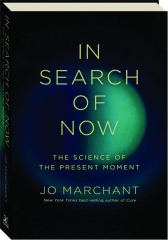 IN SEARCH OF NOW: The Science of the Present Moment