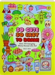SO CUTE, SO EASY TO DRAW! Over 700 Everyday Items Turned into Art
