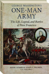 GEORGE WASHINGTON'S ONE-MAN ARMY: The Life, Legend, and Battles of Peter Francisco