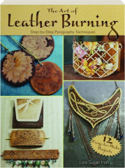 THE ART OF LEATHER BURNING: Step-by-Step Pyrography Techniques