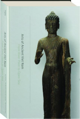 ARTS OF ANCIENT VIET NAM: From River Plain to Open Sea
