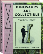 DINOSAURS ARE COLLECTIBLE: Digging for Dinosaurs--The Art, the Science