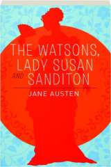 THE WATSONS, LADY SUSAN AND SANDITON