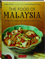 THE FOOD OF MALAYSIA: 62 Delicious Recipes from the Crossroads of Asia