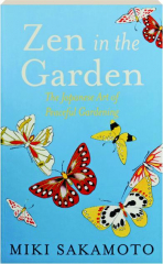 ZEN IN THE GARDEN: The Japanese Art of Peaceful Gardening