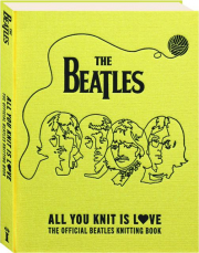 ALL YOU KNIT IS LOVE: The Official Beatles Knitting Book