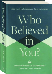 WHO BELIEVED IN YOU? How Purposeful Mentorship Changes the World