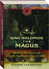 KING SOLOMON THE MAGUS: Master of the Djinns and Occult Traditions of East & West