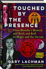 TOUCHED BY THE PRESENCE: From Blondie's Bowery and Rock and Roll to Magic and the Occult
