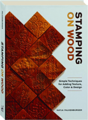 STAMPING ON WOOD: Simple Techniques for Adding Texture, Color & Design