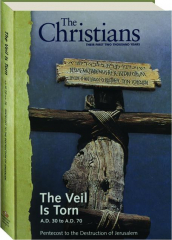 THE CHRISTIANS--THEIR FIRST TWO THOUSAND YEARS, VOLUME 1: The Veil Is Torn A.D. 30 to A.D. 70