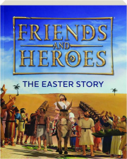 FRIENDS AND HEROES: The Easter Story