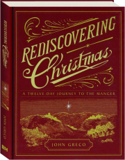 REDISCOVERING CHRISTMAS: A Twelve-Day Journey to the Manger