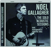 NOEL GALLAGHER: The Solo Acoustic Sessions