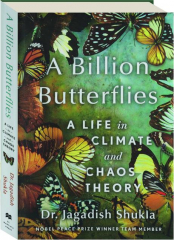 A BILLION BUTTERFLIES: A Life in Climate and Chaos Theory