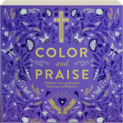 COLOR AND PRAISE: A Biblical Coloring Book for Rejoicing and Reflection
