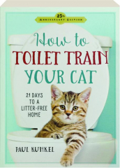 HOW TO TOILET TRAIN YOUR CAT: 21 Days to a Litter-Free Home